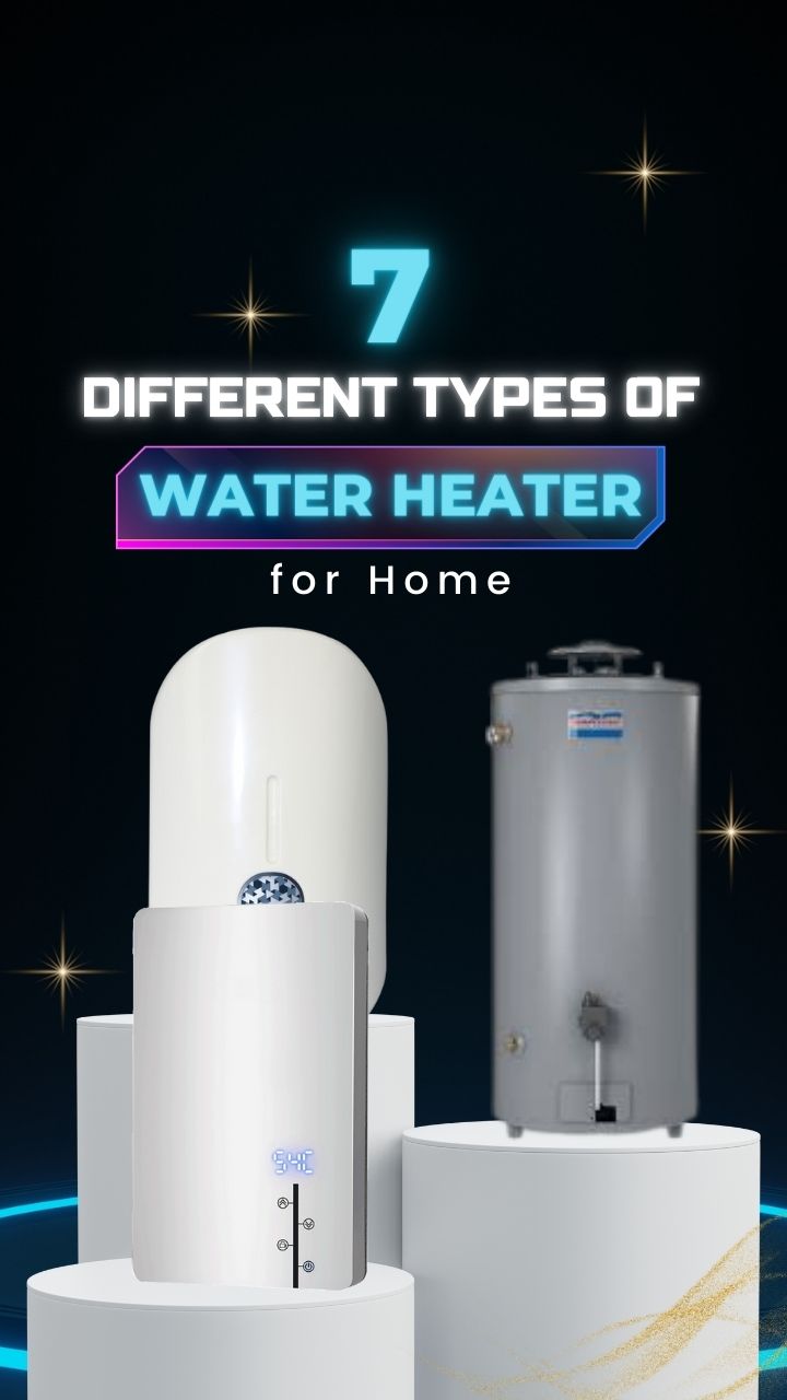 7 Types of Water Heaters and How to Choose, water heater