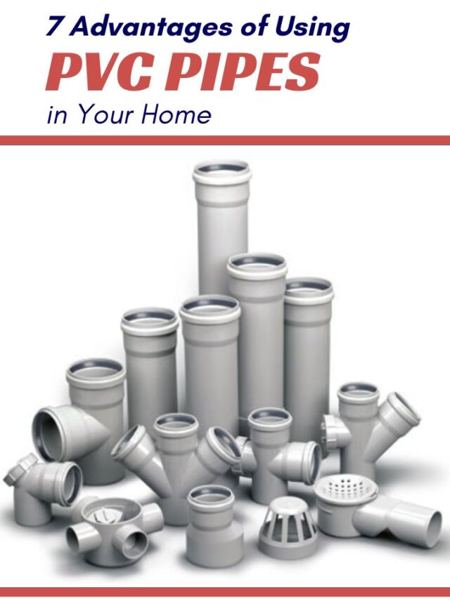 7 Advantages of Using PVC Pipes in Your Home