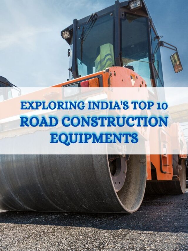 Exploring Indiaâs Top 10 Road Construction Equipments