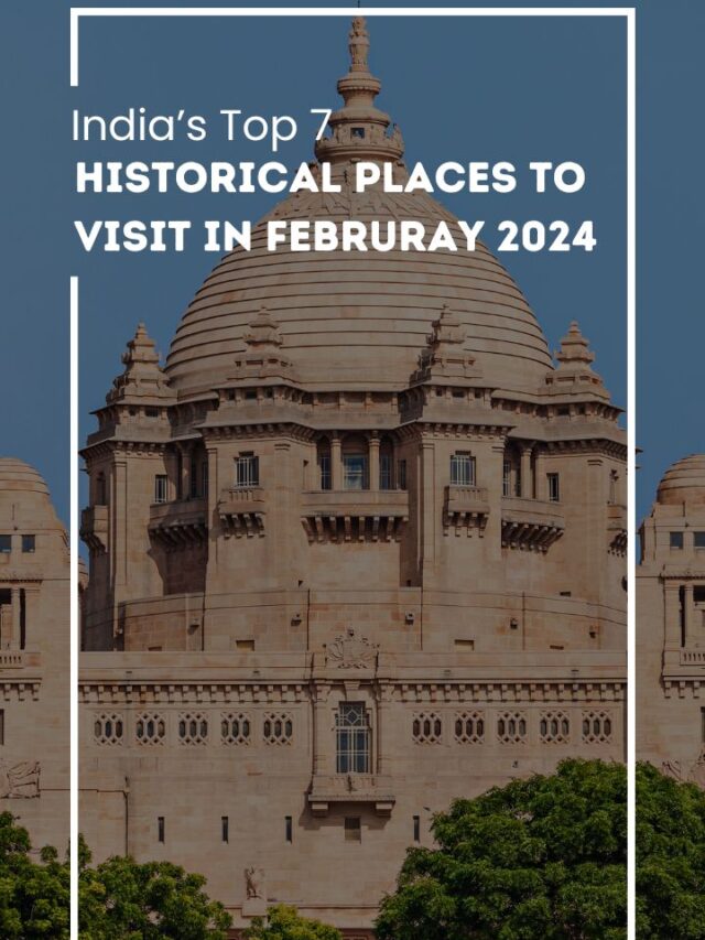 Indiaâs Top 7 Historical Places to Visit in Februray 2024
